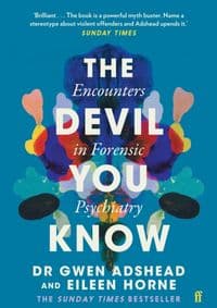 Devil You Know : Stories of Human Cruelty and Compassion - Gwen Adshead, Eileen Horne, Faber & Faber