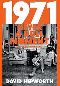 1971 - Never a Dull Moment - David Hepworth, Bantam Press 1