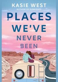 Places Weve Never Been - Kasie West, Delacorte Press