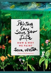 Painting Can Save Your Life : How and Why We Paint - Sara Woster, Tarcherperigee