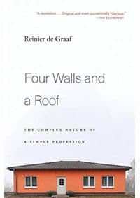 Four Walls and a Roof : The Complex Nature of a Simple Profession - Reinier de Graaf, Harvard University Press 1