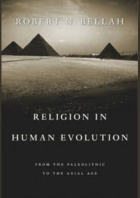 Religion in Human Evolution: From the Paleolithic to the Axial Age - Robert N. Bellah, Harvard University Press