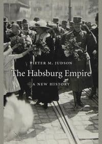 Habsburg Empire: A New History - Pieter M. Judson, The Belknap Press 1