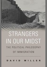 Strangers in Our Midst: The Political Philosophy of Immigration - David Miller, Harvard University Press
