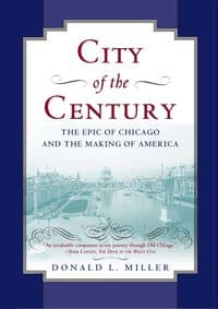 City of the Century : The Epic of Chicago and the Making of America - Donald L. Miller, Simon & Schuster 1