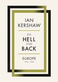 To Hell and Back - Ian Kershaw, Allen Lane 1