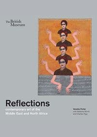 Reflections: contemporary art of the Middle East and North Africa - Venetia Porter, Charles Tripp, Natasha Morris, British Museum Press 1