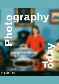 Photography Today:A History of Contemporary Photography - Mark Durden, Phaidon Press Ltd 1
