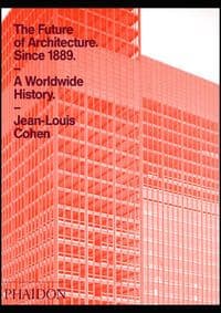 Future of Architecture Since 1889 - Jean-Louis Cohen, Phaidon Press Ltd 1