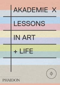 Akademie X: Lessons in Art + Life - Phaidon Editors, Phaidon Press Ltd