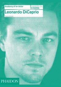 Leonardo DiCaprio: Anatomy of an Actor Cahiers du cinema - Florence Colombani, Phaidon Press Ltd 1