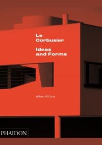 Le Corbusier: Ideas & Forms - William J R Curtis, Phaidon Press Ltd 1