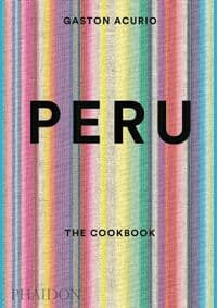 Peru: The Cookbook - Gastón Acurio, Phaidon Press Ltd