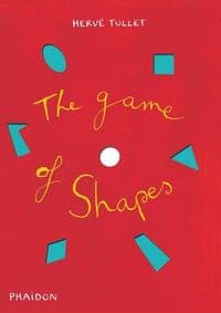 Game of Shapes - Herve Tullet, Phaidon Press Ltd 1