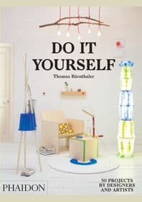 Do It Yourself - Thomas Bärnthaler, Phaidon Press Ltd 1