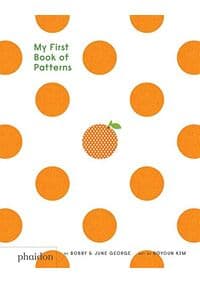 My First Book of Patterns - Bobby George, June George, Boyoun Kim, Phaidon Press Ltd 1