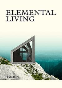 Elemental Living - Joost Grootens, Phaidon Press Ltd 1