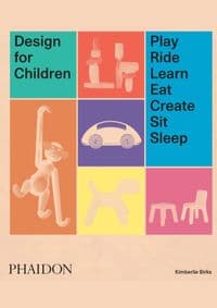 Design for Children - Kimberlie Birks, Phaidon Press Ltd 1