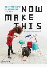 Now Make This - Thomas Barnthaler, Phaidon Press Ltd 1