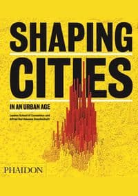 Shaping Cities in an Urban Age - Ricky Burdett, Philipp Rode, Phaidon Press Ltd