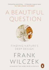 A Beautiful Question - Frank Wilczek, Penguin Books Ltd