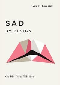 Sad by Design On Platform Nihilism - Geert Lovink, Pluto Press 1