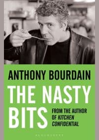 Nasty Bits : Collected Cuts, Useable Trim, Scraps and Bones - Anthony Bourdain, Bloomsbury Publishing PLC 1