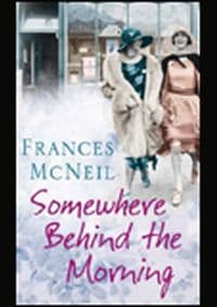 Somewhere Behind the Morning - Frances McNeil, Orion Books
