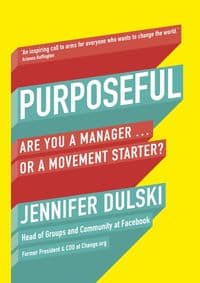 Purposeful: Are You A Manager of a Movement Starter - Jennifer Dulski, Virgin Books 1