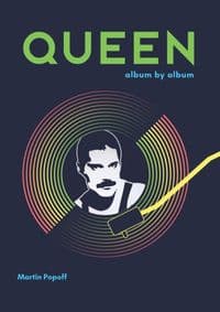Queen : Album by Album - Martin Popoff, Voyageur Press 1