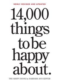 14,000 Things to be Happy About - Ann and Barbara Kipfer, Workman Publishing 1