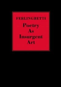 Poetry as Insurgent Art - Lawrence Ferlinghetti, New Directions Publishing Corporation