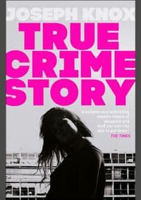True Crime Story - Joseph Knox, Doubleday 1