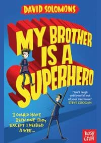 My Brother Is a Superhero - David Solomons, Nosy Crow Ltd