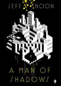 A Man of Shadows - Jeff Noon, Angry Robot