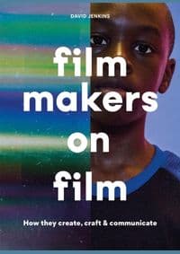 Filmmakers on Film : How They Create, Craft and Communicate - David Jenkins, Laurence King Publishing