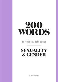 200 Words to Help you Talk about Sexuality & Gender - Kate Sloan, Laurence King