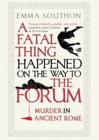 A Fatal Thing Happened on the Way to the Forum - Emma Southon, Oneworld Publications 1