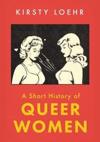 Short History of Queer Women - Kirsty Loehr, Oneworld Publications 1