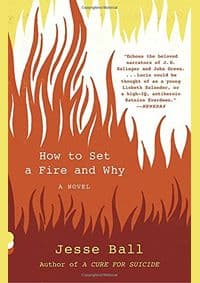 How to Set a Fire and Why - Jesse Ball, Vintage 1