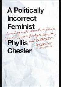 Politically Incorrect Feminist - Phyllis Chesler, St Martin's Press 1
