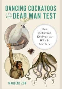 Dancing Cockatoos and the Dead Man Test - Marlene Zuk, WW Norton & Co 1