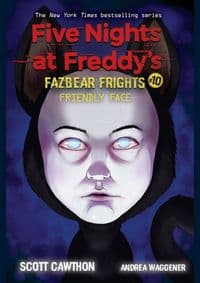 Friendly Face (Five Nights at Freddy´s: Fazbear Frights #10) - Scott Cawthon, Andrea Waggener, Scholastic US