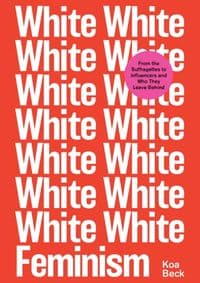 White Feminism - Koa Beck, Simon & Schuster Ltd