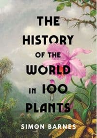 The History of the World in 100 Plants - Simon Barnes, Simon & Schuster Ltd 1
