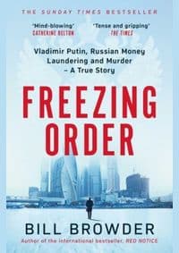 Freezing Order - A True Story of Money Laundering, Murder, and Surviving Vladimir Putin´s Wrath - Browder Bill
