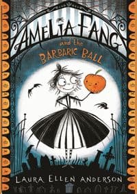 Amelia Fang and the Barbaric Ball : 1 - Laura Ellen Anderson, Egmont Books