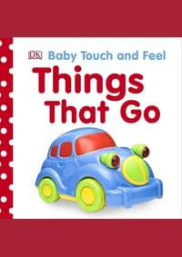 Baby Touch and Feel Things That Go - DK, Dorling Kindersley Ltd 1
