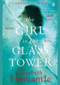 The Girl in the Glass Tower - Elizabeth Fremantle, Penguin
