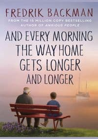 And Every Morning the Way Home Gets Longer and Longer - Fredrik Backman, Penguin Books Ltd 1